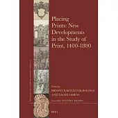 Placing Prints: New Developments in the Study of Print, 1400-1800
