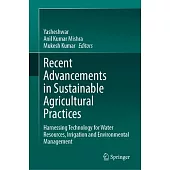 Recent Advancements in Sustainable Agricultural Practices: Harnessing Technology for Water Resources, Irrigation and Environmental Management