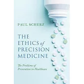 The Ethics of Precision Medicine: The Problems of Prevention in Healthcare