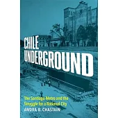 Chile Underground: The Santiago Metro and the Struggle for a Rational City