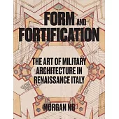 Form and Fortification: The Art of Military Architecture in Renaissance Italy