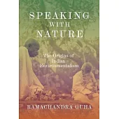 Speaking with Nature: The Origins of Indian Environmentalism