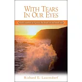 With Tears in Our Eyes: God’s Comfort as I Grieve the Death of My Loved One