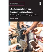 Automation in Communication: The Ideological Implications of Language Machines