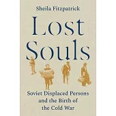 Lost Souls: Soviet Displaced Persons and the Birth of the Cold War