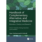 Handbook of Complementary, Alternative, and Integrative Medicine: Education, Practice and Research Volume 1: Education, Training, Assessment, and Accr