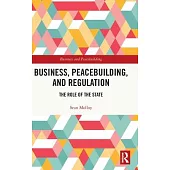 Business, Peacebuilding, and Regulation: The Role of the State