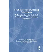 Solution Focused Coaching Supervision: An Essential Guide for Individual, Group, Peer and Team Coaching Supervision