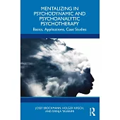 Mentalizing in Psychodynamic and Psychoanalytic Psychotherapy: Basics, Applications, Case Studies