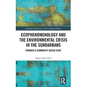 Ecophenomenology and the Environmental Crisis in the Sundarbans: Towards a Community-Based Ethic