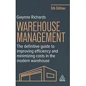 Warehouse Management: The Definitive Guide to Improving Efficiency and Minimizing Costs in the Modern Warehouse