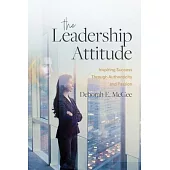 The Leadership Attitude: Inspiring Success Through Authenticity and Passion