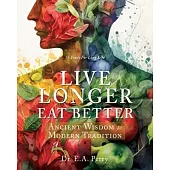 Live Longer Eat Better: Ancient Wisdom to Modern Tradition