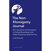 The Non-Monogamy Journal: 90+ Scenarios and Questions to Define Boundaries and Make Polyamory Work for You