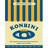 Konbini: Cult Recipes, Stories and Adventures from Japan’s Iconic Stores