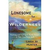 Lonesome for Wilderness: Tracking and Trailing in Forest, Desert, or Your Own Back Yard