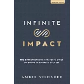 Infinite Impact: The Entrepreneur’s Strategic Guide to Books & Business Success