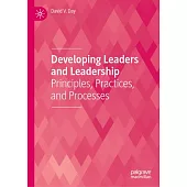 Developing Leaders and Leadership: Principles, Practices, and Processes