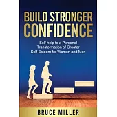 Build Stronger Confidence: Self-help to a Personal Transformation of Greater Self-Esteem