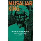 Musaliar King: Decolonial Historiography of Malabar’s Resistance