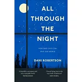 All Through the Night: Why Our Lives Depend on Dark Skies