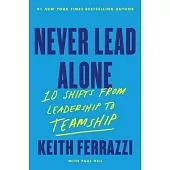 Never Lead Alone: 10 Shifts from Leadership to Teamship