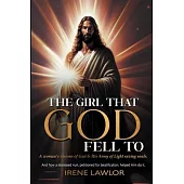 The Girl That God Fell to: A woman’s visions of God & His Army of Light saving souls. And how a deceased nun, petitioned for beatification, helpe