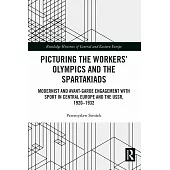 Picturing the Workers’ Olympics and the Spartakiads: Modernist and Avant-Garde Engagement with Sport in Central Europe and the Ussr, 1920-1932