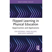 Flipped Learning in Physical Education: Opportunities and Applications