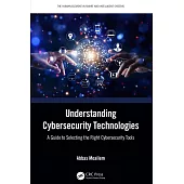 Understanding Cybersecurity Technologies: A Guide to Selecting the Right Cybersecurity Tools