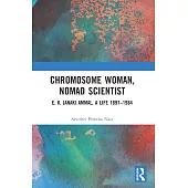 Chromosome Woman, Nomad Scientist: E. K. Janaki Ammal, a Life 1897-1984