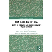 Non Sola Scriptura: Essays on the Qur’an and Islam in Honour of William A. Graham