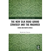 The New Silk Road Grand Strategy and the Maghreb: China and North Africa