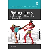 Fighting Identity: An Ethnography of Kickboxing in East London