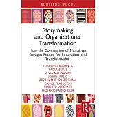Storymaking and Organizational Transformation: How the Co-Creation of Narratives Engages People for Innovation and Transformation