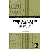 Existentialism and the Desirability of Immortality