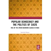 Popular Democracy and the Politics of Caste: Rise of the Other Backward Classes in India