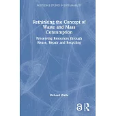 Rethinking the Concept of Waste and Mass Consumption: Preserving Resources Through Reuse, Repair and Recycling