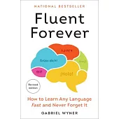 Fluent Forever (Revised Edition): How to Learn Any Language Fast and Never Forget It