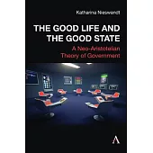 The Good Life and the Good State: A Neo-Aristotelian Theory of Government