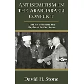 Taming the Middle Eastern Elephant: Confronting Antisemitism in the Arab-Israeli Conflict