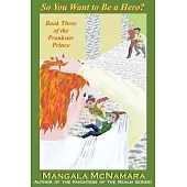 So You Want to Be a Hero?: Book Three of the Prankster Prince