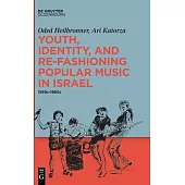 Youth, Identity, and Re-Fashioning Popular Music in Israel: 1950s-1980s