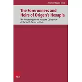 The Forerunners and Heirs of Origen’s Hexapla: The Proceedings of the Inaugural Colloquium of the Phoenix Seminary Text & Canon Institute