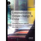 Communicating Climate Change in China: A Dynamic Discourse Approach