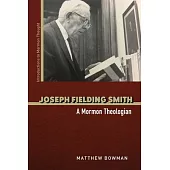 Joseph Fielding Smith: A Mormon Theologian