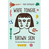 White Tongue, Brown Skin: The Colonized Woman and Language