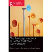 The Routledge Handbook of Conflict and Peace Communication