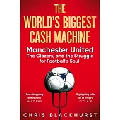 The World’s Biggest Cash Machine: Manchester United, the Glazers, and the Struggle for Football’s Soul