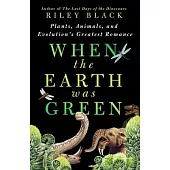 When the Earth Was Green: Plants, Animals, and Evolution’s Greatest Romance